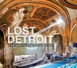 Lost Detroit: Stories Behind the Motor City's Majestic Ruins image number 0