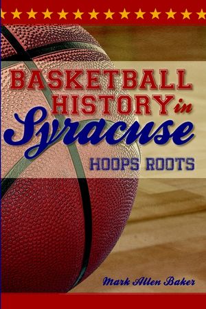 Basketball History in Syracuse: Hoops Roots image number 0