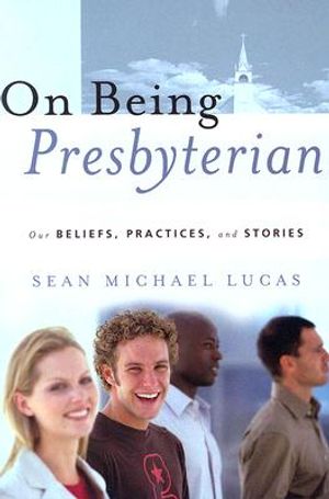 On Being Presbyterian: Our Beliefs, Practices, and Stories image number 0