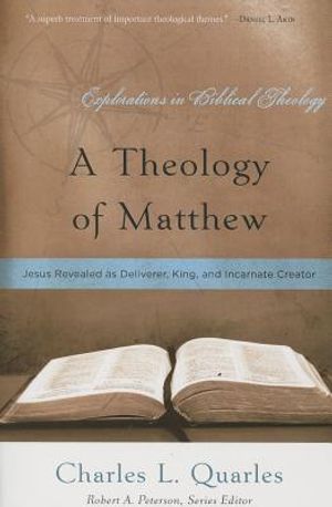 A Theology of Matthew: Jesus Revealed as Deliverer, King, and Incarnate Creator image number 0