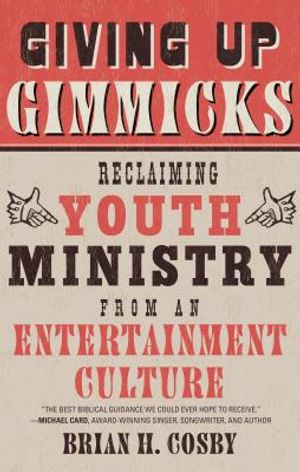 Giving Up Gimmicks: Reclaiming Youth Ministry from an Entertainment Culture image number 0