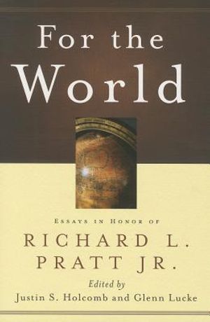 For the World: Essays in Honor of Richard L. Pratt Jr. image number 0