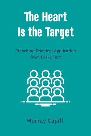 The Heart Is the Target: Preaching Practical Application from Every Text image number 0