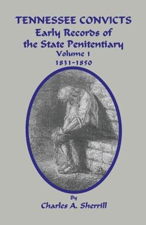 Tennessee Convicts: Early Records of the State Penitentiary 1831-1850. Volume 1 image number 0