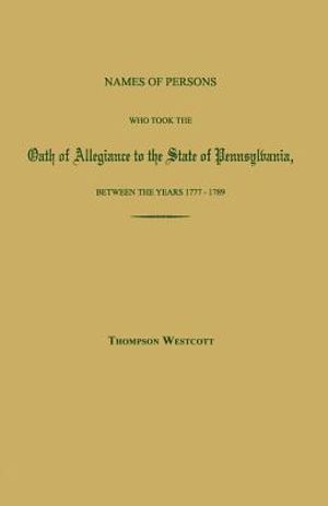 Names of Persons Who Took the Oath of Allegiance to the State of Pennsylvania, Between the Years 1777 and 1780; With a History of the Test Laws of Pen image number 0
