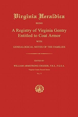 Virginia Heraldica: Being a Registry of Virginia Gentry Entitled to Coat Armor; With Genealogical Notes of the Families image number 0