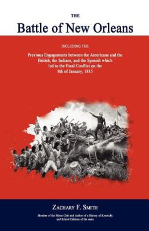 The Battle of New Orleans: Including the Previous Engagements Between the Americans and the British, the Indians, and the Spanish Which Led to th image number 0
