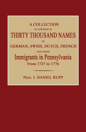 A Collection of Upwards of Thirty Thousand Names of German, Swiss, Dutch, French and Other Immigrants in Pennsylvania from 1727 to 1776 image number 0