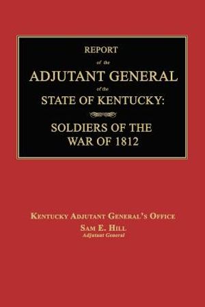 Report of the Adjutant General of the State of Kentucky: Soldiers of the War of 1812., with a New Added Index. image number 0