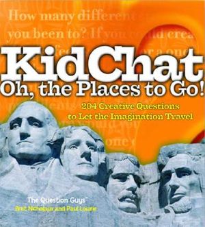 Kidchat Oh, the Places to Go!: 204 Creative Questions to Let the Imagination Travel image number 0