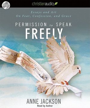 Permission to Speak Freely: Essays and Art on Fear, Confession, and Grace image number 0
