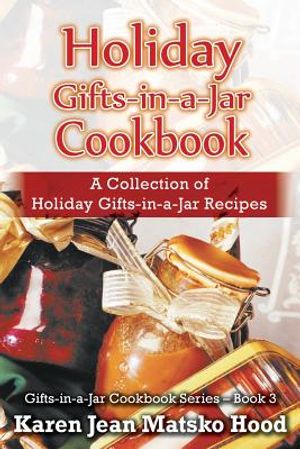Holiday Gifts-in-a-Jar Cookbook: A Collection of Holiday Gift-in-a-Jar Recipes image number 0