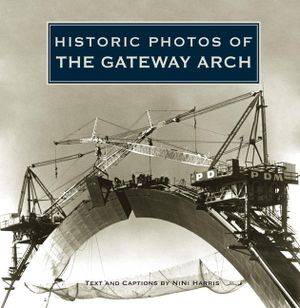 Historic Photos of the Gateway Arch image number 0