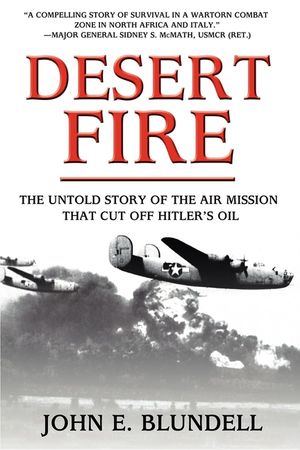 Desert Fire: The Untold Story of the Air Mission That Cut Off Hitler's Oil image number 0