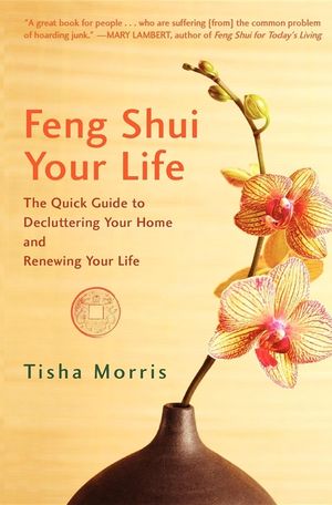 Feng Shui Your Life: The Quick Guide to Decluttering Your Home and Renewing Your Life image number 0