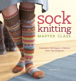 Sock Knitting Master Class: Innovative Techniques + Patterns from Top Designers image number 0