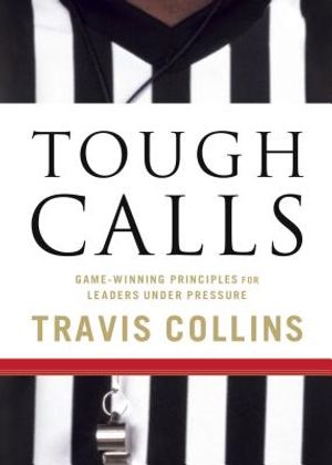 Tough Calls: Game-Winning Principles for Leaders Under Pressure image number 0