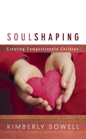 Soul Shaping: Creating Compassionate Children image number 0