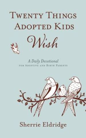 Twenty Things Adopted Kids Wish: A Daily Devotional for Adoptive and Birth Parents image number 0