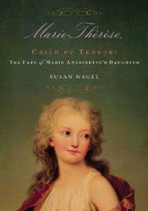 Marie-Therese, Child of Terror: The Fate of Marie Antoinette's Daughter image number 0