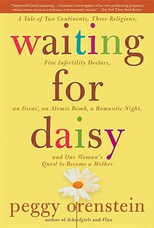 Waiting for Daisy: A Tale of Two Continents, Three Religions, Five Infertility Doctors, an Oscar, an Atomic Bomb, a Romantic Night, and O image number 0