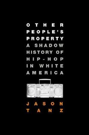 Other People's Property: A Shadow History of Hip-Hop in White America image number 0