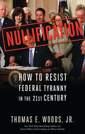 Nullification: How to Resist Federal Tyranny in the 21st Century image number 0