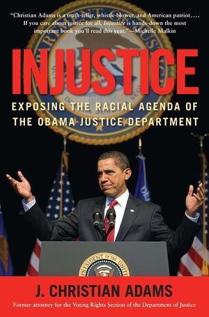 Injustice: Exposing the Racial Agenda of the Obama Justice Department image number 0