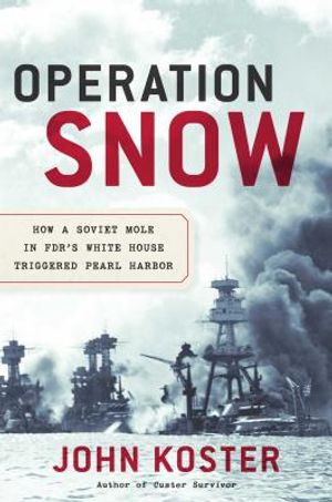 Operation Snow: How a Soviet Mole in Fdr's White House Triggered Pearl Harbor image number 0