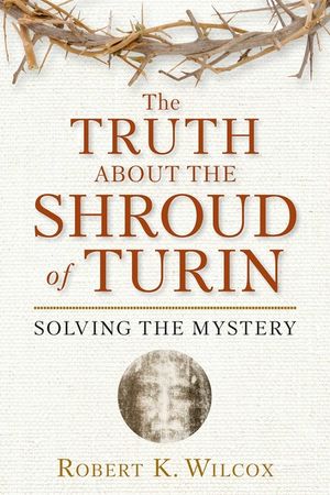 The Truth about the Shroud of Turin: Solving the Mystery image number 0