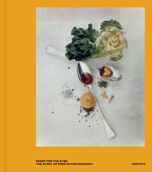 Feast for the Eyes: The Story of Food in Photography image number 0