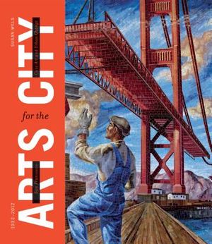 San Francisco: Arts for the City: Civic Art and Urban Change, 1932-2012 image number 0
