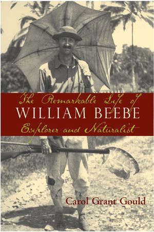 The Remarkable Life of William Beebe: Explorer & Naturalist image number 0