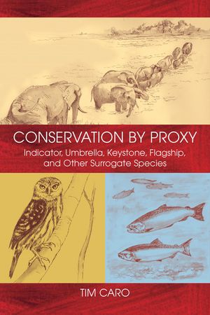 Conservation by Proxy: Indicator, Umbrella, Keystone, Flagship, and Other Surrogate Species image number 0
