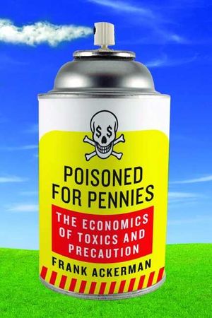 Poisoned for Pennies: The Economics of Toxics and Precaution image number 0