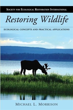 Restoring Wildlife: Ecological Concepts and Practical Applications image number 0