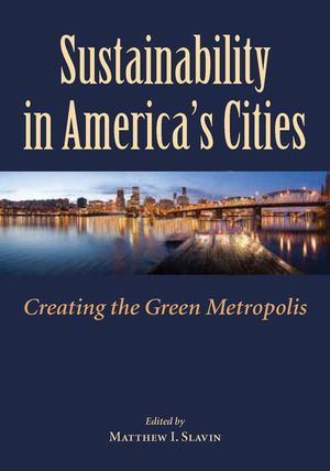 Sustainability in America's Cities: Creating the Green Metropolis image number 0