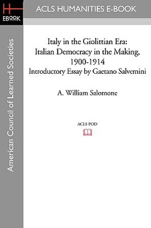 Italy in the Giolittian Era: Italian Democracy in the Making, 1900-1914 Introductory Essay by Gaetano Salvemini image number 0