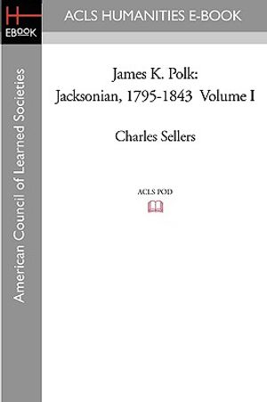 James K. Polk: Jacksonian, 1795-1843 Volume I image number 0