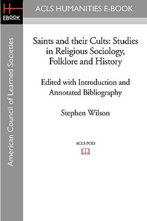 Saints and Their Cults: Studies in Religious Sociology, Folklore and History Edited with Introduction and Annotated Bibliography by Stephen Wi image number 0