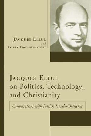 Jacques Ellul on Politics, Technology, and Christianity image number 0