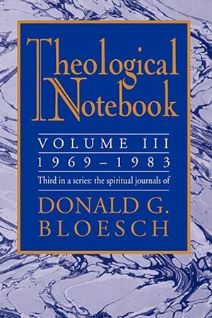 Theological Notebook: Volume 3: 1969-1983: The Spiritual Journals of Donald G. Bloesch image number 0