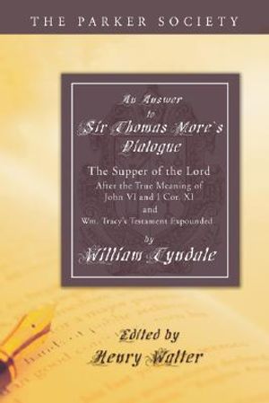 Answer to Sir Thomas More's Dialogue: The Supper of the Lord After the True Meaning of John VI. and I Cor. XI. and Wm. Tracy's Testament Expounded image number 0