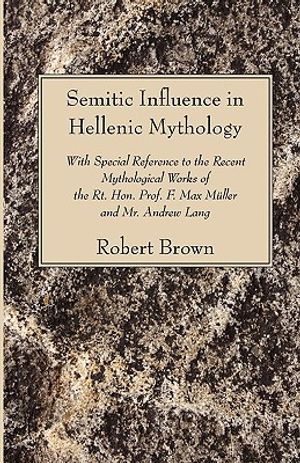 Semitic Influence in Hellenic Mythology: With Special Reference to the Recent Mythological Works of the Rt. Hon. Prof. F. Max Muller and Mr. Andrew La image number 0