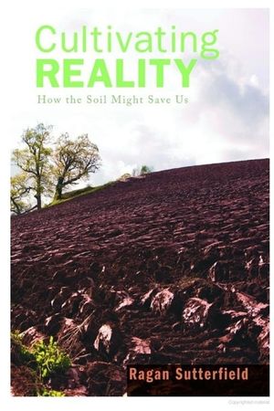 Cultivating Reality: How the Soil Might Save Us image number 0