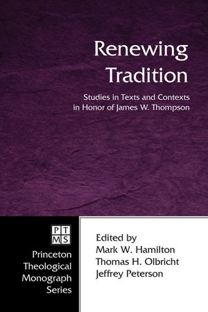 Renewing Tradition: Studies in Texts and Contexts in Honor of James W. Thompson image number 0