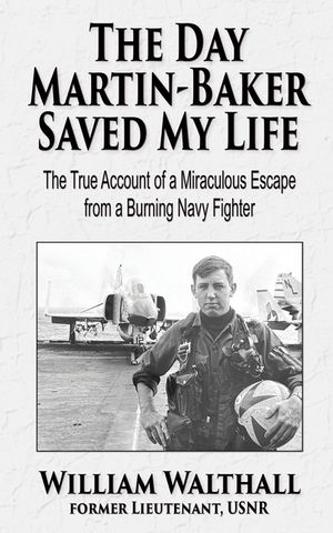 The Day Martin-Baker Saved My Life: The true account of a miraculous escape from a burning navy fighter image number 0