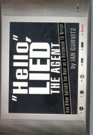 Hello, Lied the Agent: And Other Bullshit You Hear as a Hollywood TV Writer image number 0