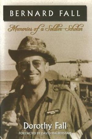 Bernard Fall: Memories of a Soldier-Scholar image number 0