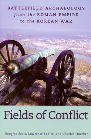 Fields of Conflict: Battlefield Archaeology from the Roman Empire to the Korean War image number 0